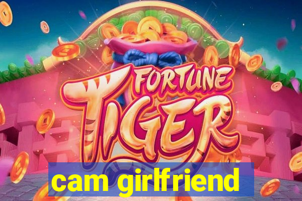 cam girlfriend